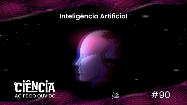 Capa do episódio 90 do podcast Ciência ao Pé do Ouvido com referência a inteligência artificial.