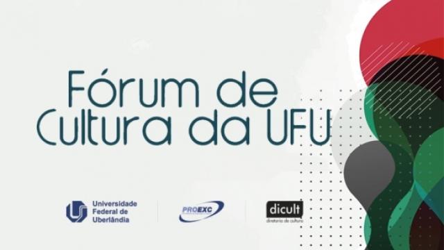 O Fórum de Cultura foi institucionalizado na UFU, em novembro de 2019, e desde a suspensão das atividades presenciais mantém os trabalhos de forma remota. (Arte: Divulgação)