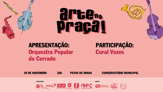 Cartaz do arte na praça será realizado em Patos de Minas dia 30 de novembro, 20h no Conservatório Municipal