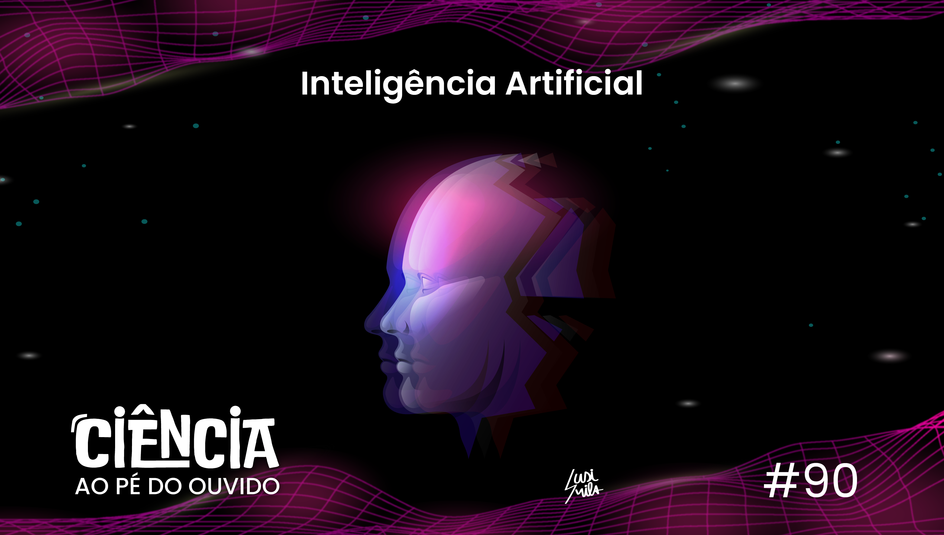 Capa do episódio 90 do podcast Ciência ao Pé do Ouvido com referência a inteligência artificial.