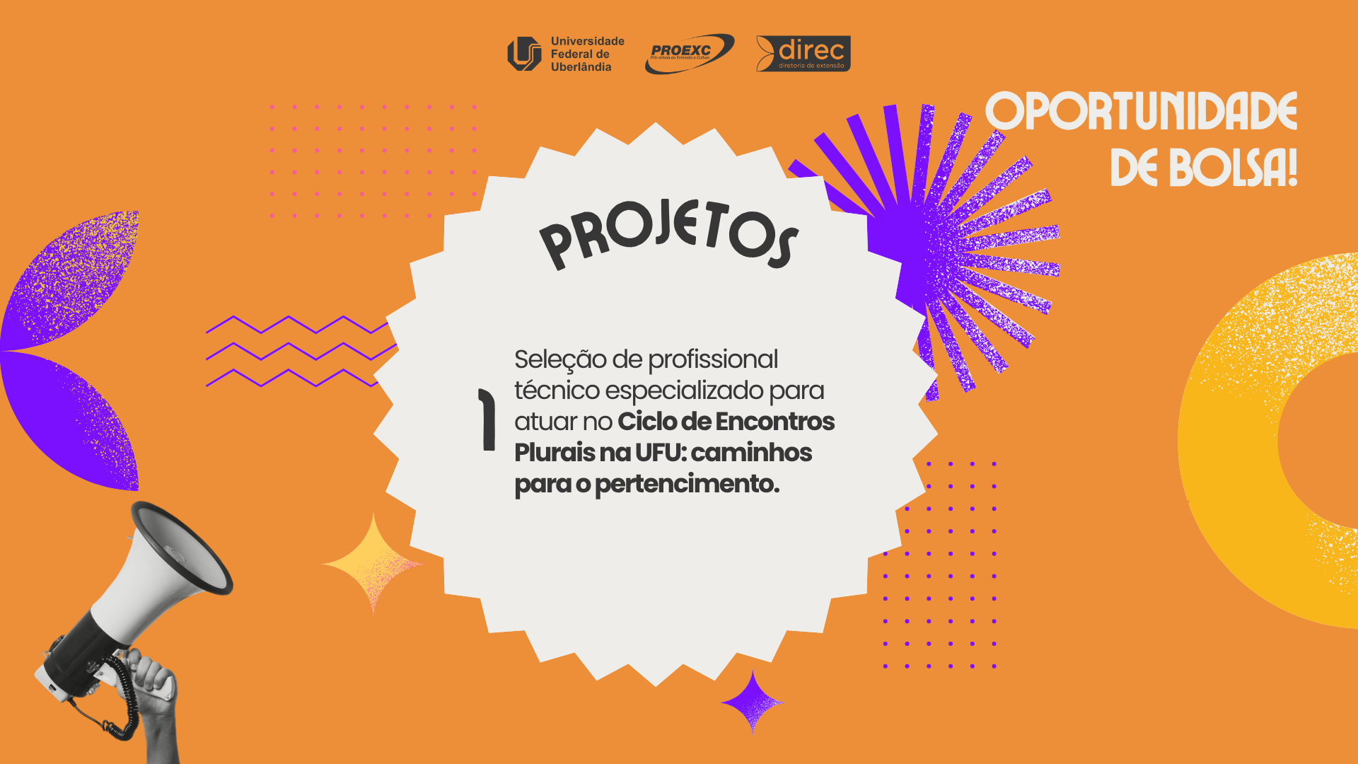 Arte com fundo laranja informando vaga para um técnico especializado em projetos de extensão na Universidade Federal de Uberlândia (UFU). O título central diz "PROJETOS", com subtítulo detalhando a seleção para o projeto Ciclo de Encontros Plurais na UFU. O canto superior direito contém a frase "OPORTUNIDADE DE BOLSA!". O design inclui um balão de fala serrilhado no centro, logotipos da UFU e parceiros no topo, e um megafone estilizado no canto inferior esquerdo.