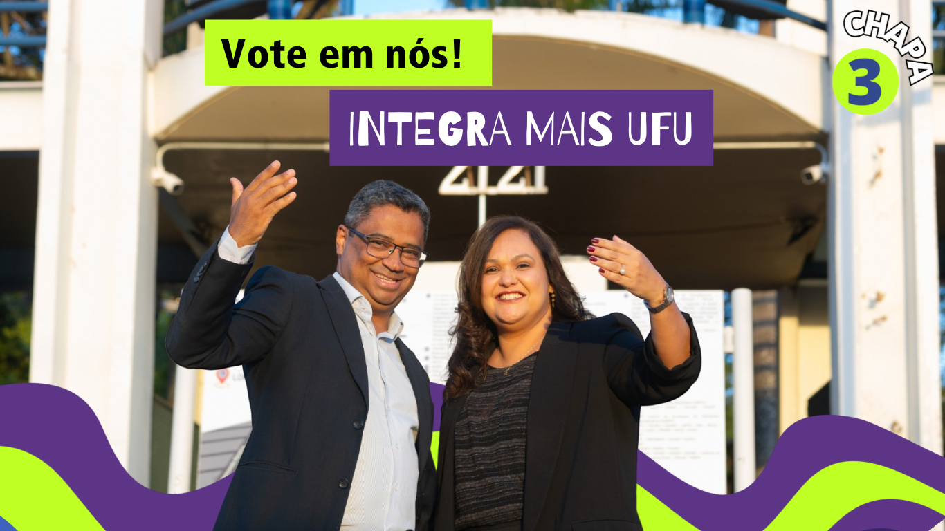 Arte de campanha, com foto de Hélder Eterno e Fabíola Gomes, em frente à entrada da UFU no Campus Santa Mônica; ambos estão em pé, sorridentes e fazendo gesto com uma mão aberta; inscrições 'Vote em nós!', 'INTEGRA MAIS UFU' e 'CHAPA 3'