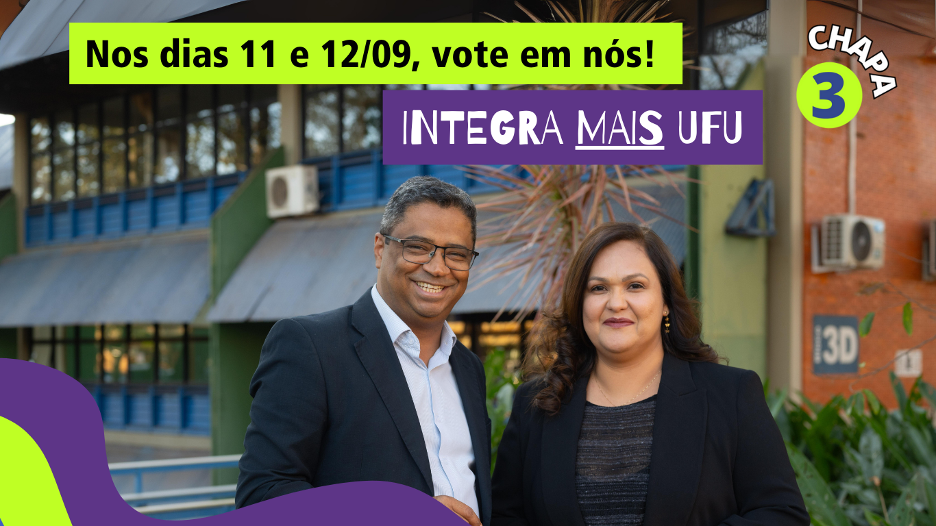 Arte de campanha, com foto de Hélder Eterno e Fabíola Gomes, em frente ao Bloco 3D, no Campus Santa Mônica da UFU; ambos estão em pé; inscrições 'Nos dias 11 e 12/09, vote em nós!', 'INTEGRA MAIS UFU' e 'CHAPA 3'