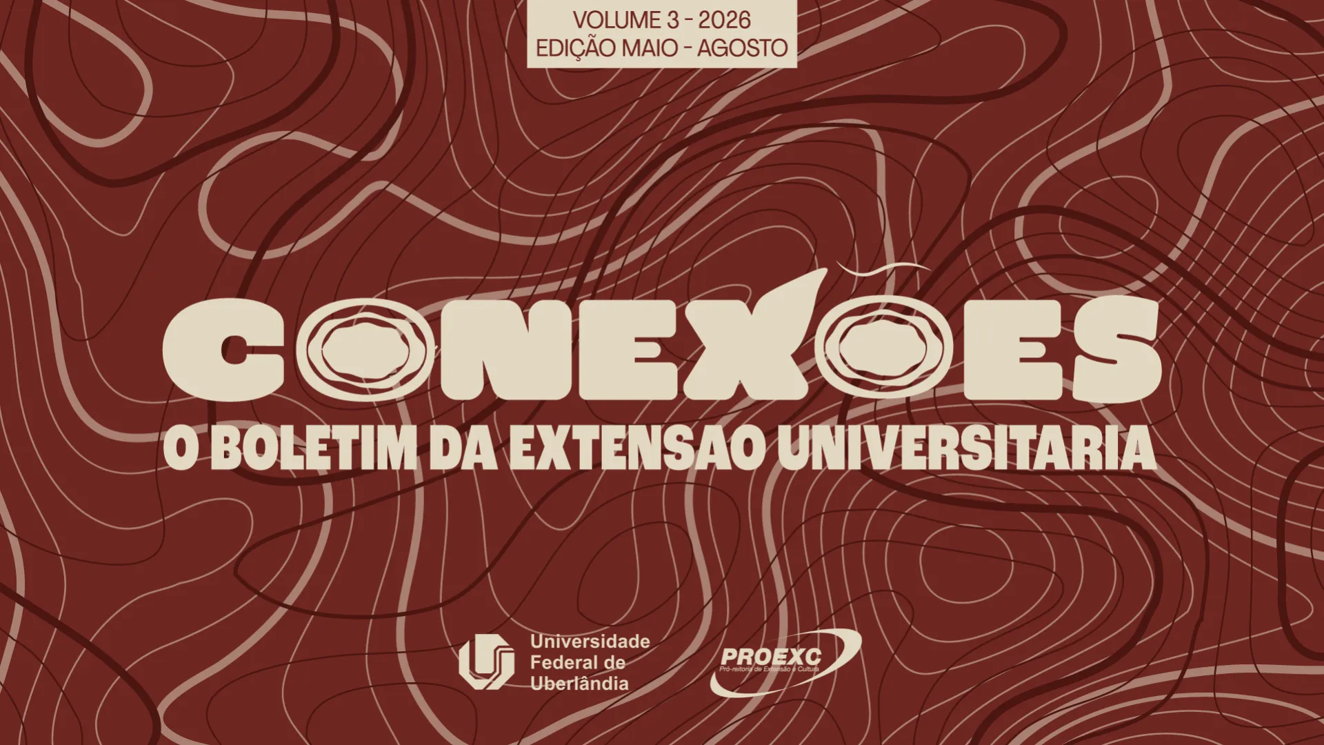 Capa de boletim digital sobre fundo marrom texturizado com linhas onduladas em marrom escuro. No topo, uma caixa retangular branca contém o texto preto: "VOLUME 3 - 2026", "EDIÇÃO MAIO - AGOSTO". Abaixo dela, centralizado, o título grande em letras brancas estilizadas com efeito 3D: "CONEXÕES". Logo abaixo, em letras menores brancas: "O BOLETIM DA EXTENSÃO UNIVERSITÁRIA". No rodapé, alinhados ao centro, há os logotipos da UFU e da Proexc.
