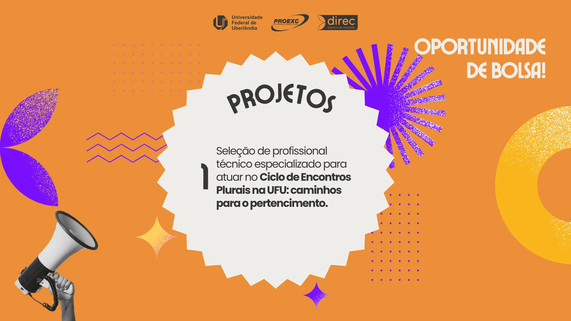 Arte com fundo laranja informando vaga para um técnico especializado em projetos de extensão na Universidade Federal de Uberlândia (UFU). O título central diz "PROJETOS", com subtítulo detalhando a seleção para o projeto Ciclo de Encontros Plurais na UFU. O canto superior direito contém a frase "OPORTUNIDADE DE BOLSA!". O design inclui um balão de fala serrilhado no centro, logotipos da UFU e parceiros no topo, e um megafone estilizado no canto inferior esquerdo.