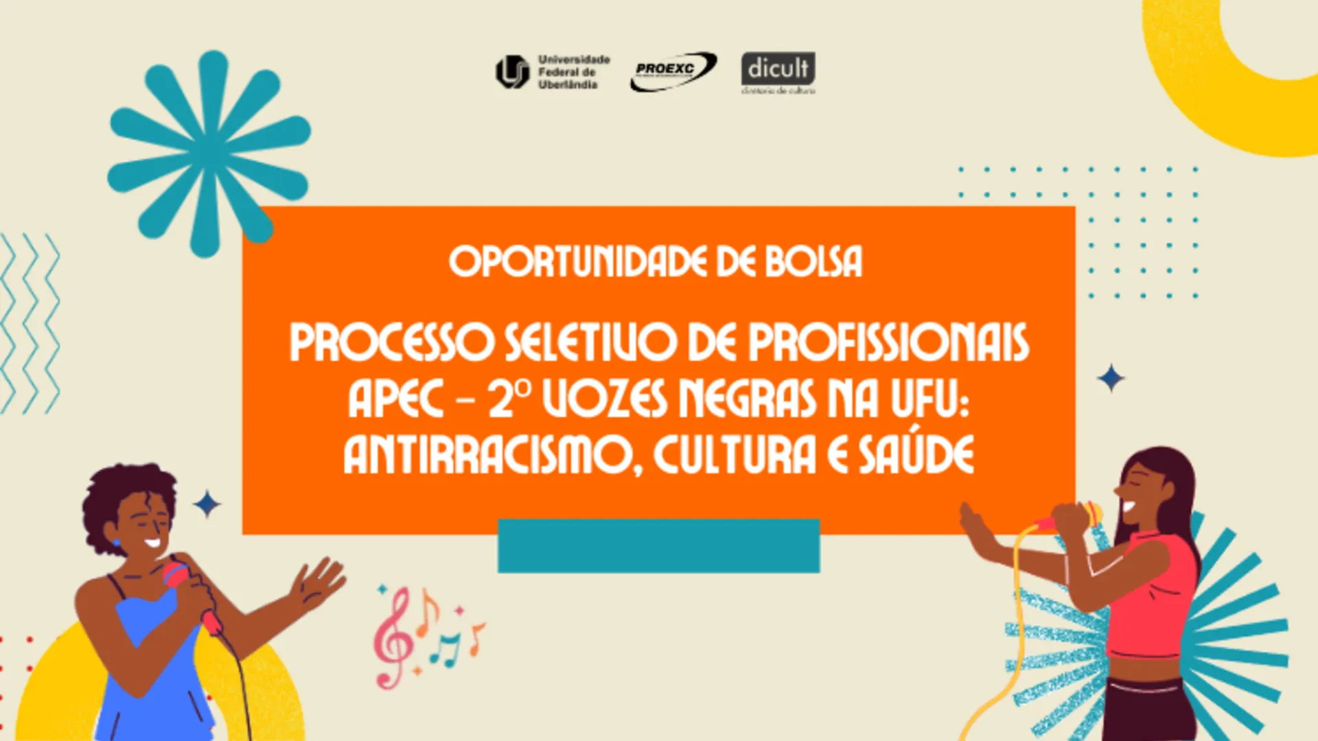 Arte com um fundo bege divulgando vaga de bolsa para o evento "2º Vozes Negras na UFU: Antirracismo, Cultura e Saúde", da Universidade Federal de Uberlândia (UFU). Ao centro, em um retângulo laranja, lê-se em destaque "OPORTUNIDADE DE BOLSA" e o texto sobre o "Processo Seletivo de Profissionais APEC". No topo, aparecem os logotipos da UFU, da Proexc e da Dicult. Nas laterais inferiores, há ilustrações de duas mulheres negras cantando ao microfone cercadas por notas musicais e elementos gráficos coloridos.