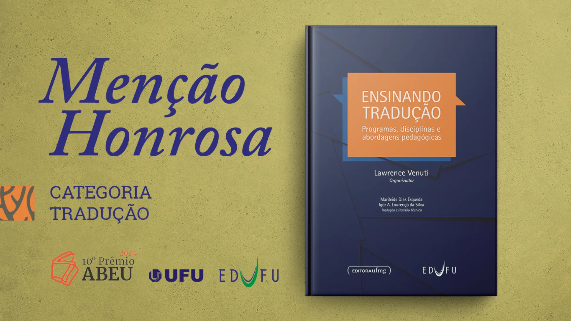 Arte gráfica que contém a capa do livro "Ensinando tradução: programas, disciplinas e abordagens pedagógicas”. Ao lado, os dizeres: "Menção Honrosa Categoria Tradução". Abaixo, os logotipos do 10º Prêmio ABEU, UFU e EDUFU.