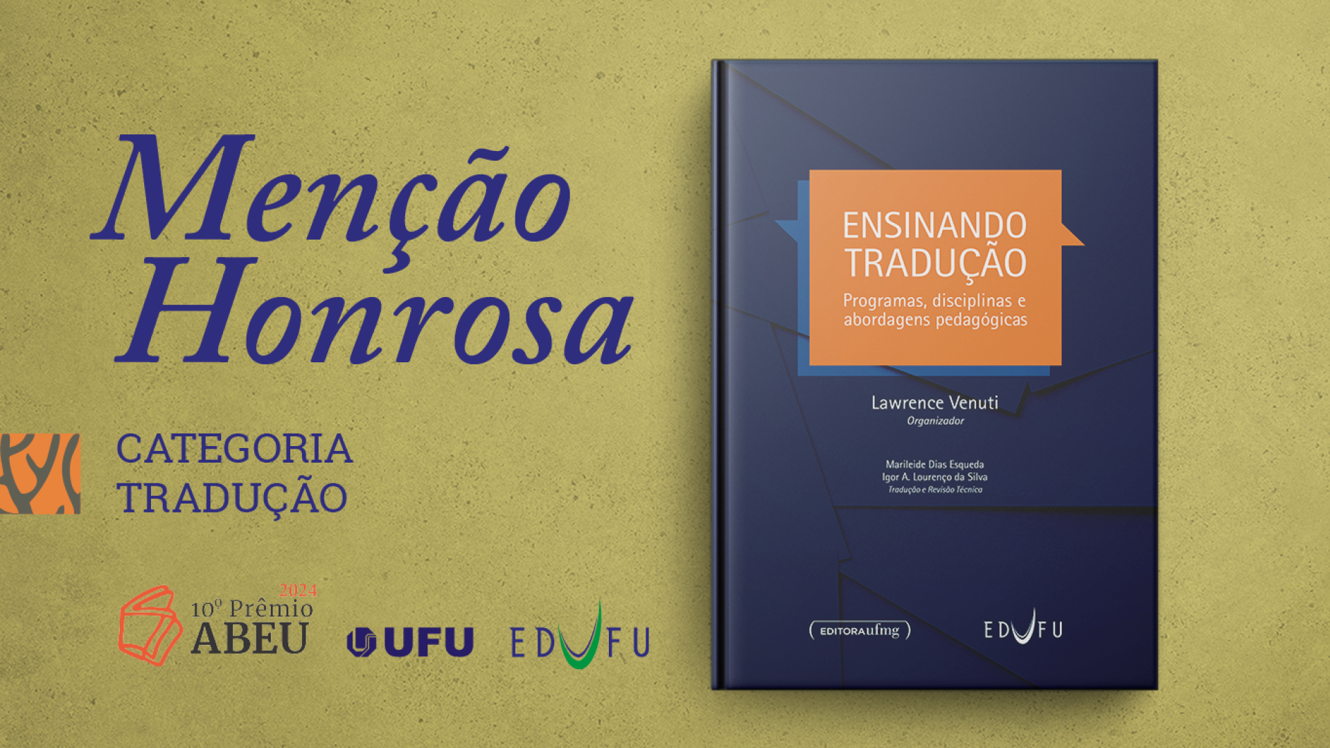 Arte gráfica que contém a capa do livro "Ensinando tradução: programas, disciplinas e abordagens pedagógicas”. Ao lado, os dizeres: "Menção Honrosa Categoria Tradução". Abaixo, os logotipos do 10º Prêmio ABEU, UFU e EDUFU.