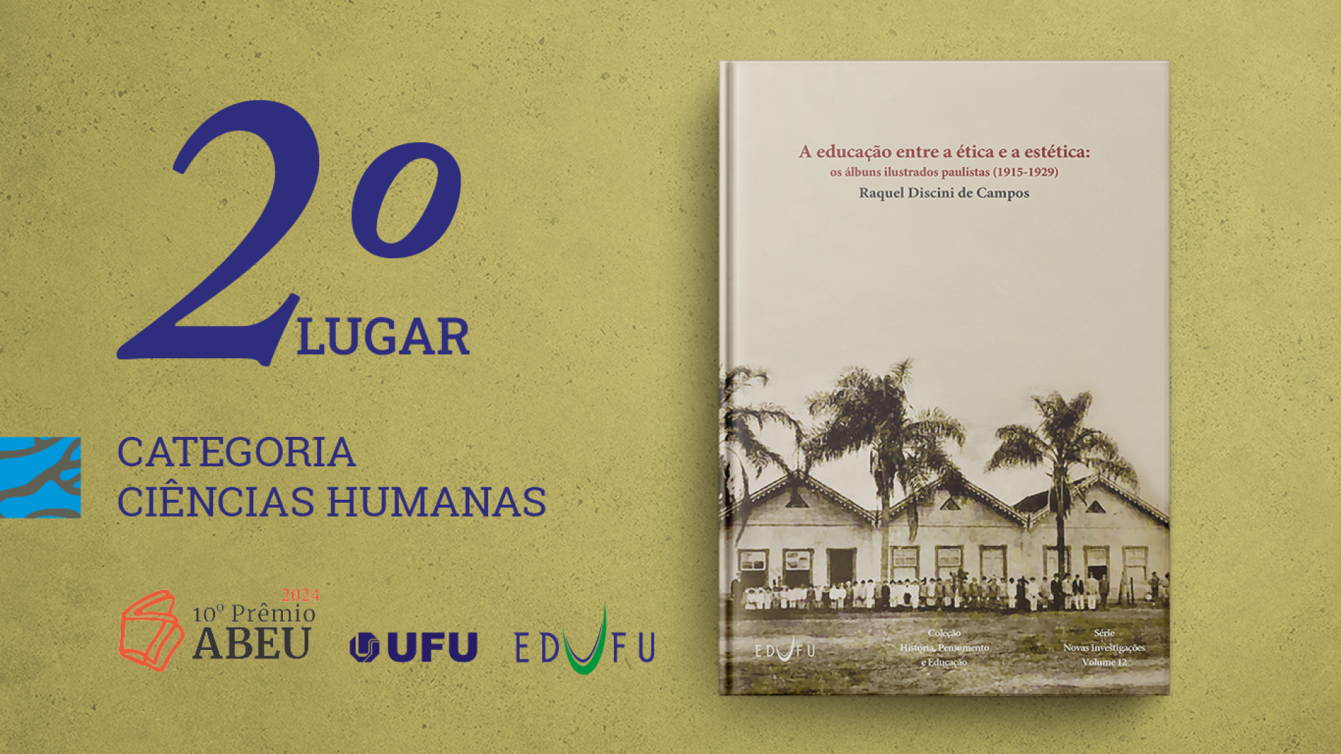 Arte gráfica com a capa do livro "A educação entre a ética e a estética: os álbuns ilustrados paulistas (1915-1929)". Ao lado, os dizeres: "2º Lugar Categoria Ciências Humanas". Abaixo, os logotipos do 10º Prêmio ABEU, UFU e EDUFU.