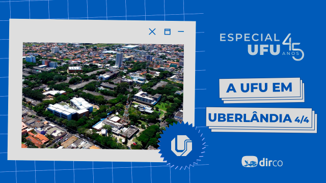 Arte para a campanha #EspecialUFU45anos com uma foto aérea do Campus Umuarama e a inscrição 'A UFU em Uberlândia 4/4'