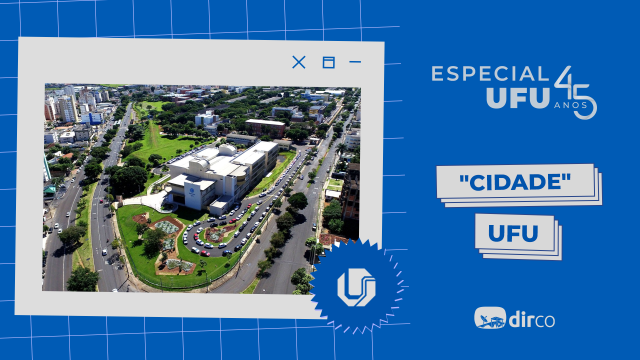 Banner de divulgação da campanha especial dos 45 anos de federalização da UFU, com imagem aérea da Reitoria e a inscrição 'Cidade UFU'