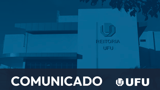 Arte com imagem da fachada da Reitoria da UFU ao fundo, a inscrição 'COMUNICADO' e as logomarcas da universidade e de sua Diretoria de Comunicação Social