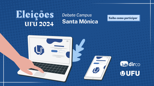 Arte com fundo azul, a inscrição 'Eleições UFU 2024', as logomarcas da UFU e da Dirco e uma ilustração de um dedo teclando em um notebook, ao lado de um celular