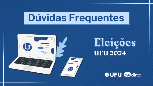 Arte com fundo azul, a inscrição 'Eleições UFU 2024', as logomarcas da UFU e da Dirco e uma ilustração de um dedo teclando em um notebook, ao lado de um celular