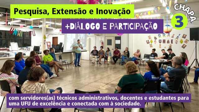 Arte com foto de reunião de campanha da Chapa 3; um homem fala ao microfone e é ouvido por pessoas sentadas, em círculo; inscrições 'Pesquisa, Extensão e Inovação + DIÁLOGO E PARTICIPAÇÃO com servidores(as) técnicos administrativos, docentes e estudantes para uma UFU de excelência e conectada com à sociedade.'; à direita, 'CHAPA 3'