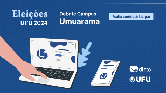 Arte com fundo azul, a inscrição 'Eleições UFU 2024', as logomarcas da UFU e da Dirco e uma ilustração de um dedo teclando em um notebook, ao lado de um celular