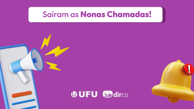 Arte com fundo lilás, a inscrição 'Saíram as Nonas Chamadas', as logomarcas da UFU e da Dirco e os desenhos de um megafone e um sininho de notificação