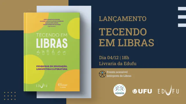 Arte gráfica que contém a capa do livro "Tecendo em Libras". Ao lado, os dizeres "Lançamento Tecendo em Libras". Abaixo, informações sobre o dia e hora do evento, além da frase "Evento acessível - Interprete de Libras" e as logomarcas do Pet Educom, UFU e Edufu. 