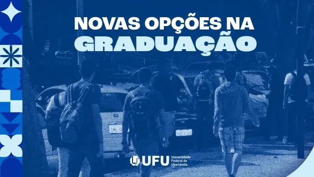 Arte com imagem de estudantes de costas, caminhando; acima, a frase 'Novas opções na Graduação'; abaixo, a logomarca da UFU 