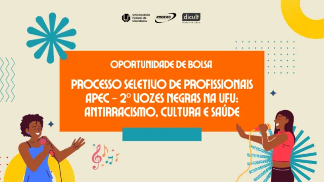 Arte com um fundo bege divulgando vaga de bolsa para o evento "2º Vozes Negras na UFU: Antirracismo, Cultura e Saúde", da Universidade Federal de Uberlândia (UFU). Ao centro, em um retângulo laranja, lê-se em destaque "OPORTUNIDADE DE BOLSA" e o texto sobre o "Processo Seletivo de Profissionais APEC". No topo, aparecem os logotipos da UFU, da Proexc e da Dicult. Nas laterais inferiores, há ilustrações de duas mulheres negras cantando ao microfone cercadas por notas musicais e elementos gráficos coloridos.